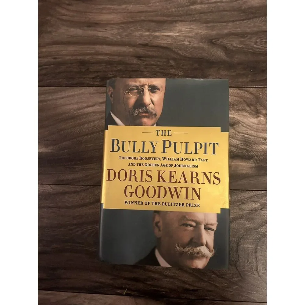 The Bully Pulpit by Doris Kearns Goodwin (2013 Simon‎ & Schuster)